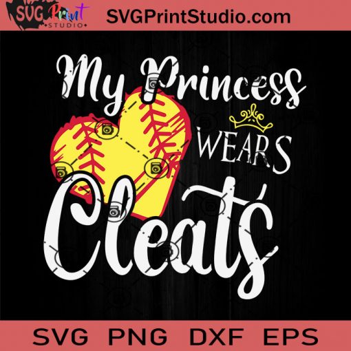 My Princess Wears Cleats Softball Mom SVG, Softball SVG, Father SVG, Happy Father's Day SVG, Dad SVG EPS DXF PNG Cricut File Instant Download