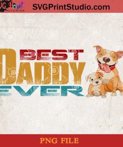 Pitbull Best Dad Ever PNG, Pitbull PNG, Happy Father's Day PNG, Daughter PNG Instant Download