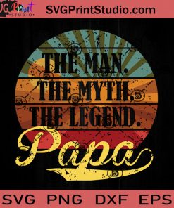 Papa Man Myth Legend Father SVG, The Legend SVG, Father SVG, Happy Father's Day SVG, Dad SVG EPS DXF PNG Cricut File Instant Download