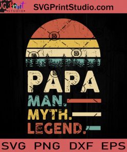 Papa Man Myth Legend Father SVG, Legend SVG, Father's Day SVG, Dad SVG EPS DXF PNG Cricut File Instant Download