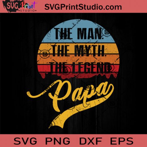 Papa Man Myth Legend Fathers Day SVG, The Legend SVG, Father SVG, Happy Father's Day SVG, Dad SVG EPS DXF PNG Cricut File Instant Download