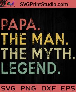 Papa Man Myth Legend For Dad SVG, The Legend SVG, Father SVG, Happy Father's Day SVG, Dad SVG EPS DXF PNG Cricut File Instant Download