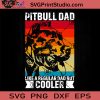 Pitbull Dad Like A Regular Dad But Cooler SVG, Father SVG, Happy Father's Day SVG, Dad SVG EPS DXF PNG Cricut File Instant Download