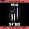 Police Father Police Flag My Dad Is My Hero SVG, Happy Father's Day SVG, Dad SVG EPS DXF PNG Cricut File Instant Download