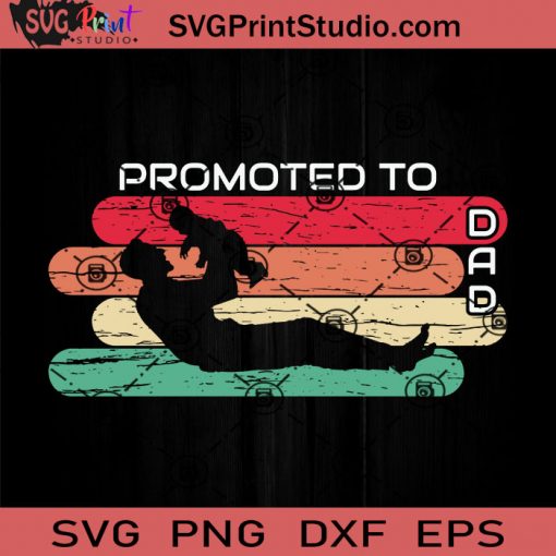 Promoted To DAD SVG, Father SVG, Happy Father's Day SVG, Dad SVG EPS DXF PNG Cricut File Instant Download