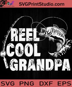 Reel Cool Grandpa Fishing Gift Papa SVG, Fishing SVG, Father's Day SVG, Dad SVG EPS DXF PNG Cricut File Instant Download