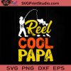 Reel Cool Papa SVG, Fishing Dad SVG, Father SVG, Happy Father's Day SVG, Dad SVG EPS DXF PNG Cricut File Instant Download