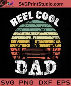 Reel Cool Dad Fathers Day SVG, Fishing SVG, Father SVG, Happy Father's Day SVG, Dad SVG EPS DXF PNG Cricut File Instant Download