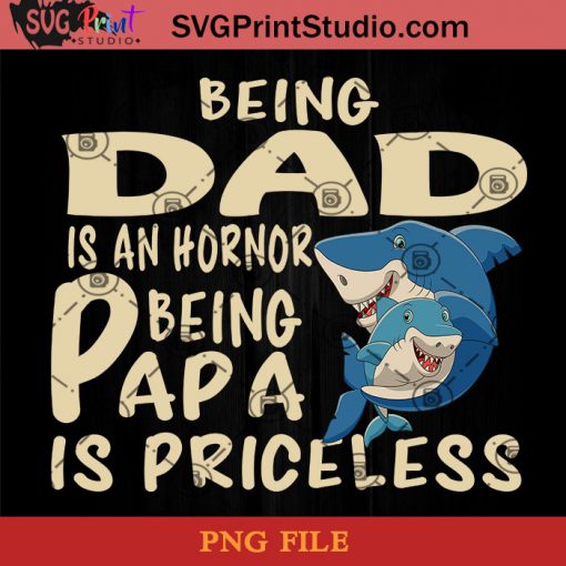 Shark Being dad Is An Hornor Being Papa Is Priceless PNG, Shark PNG, Happy Father's Day PNG, Daughter PNG Instant Download