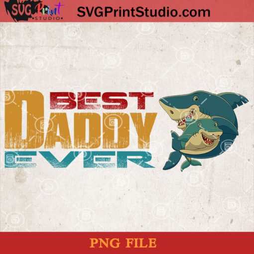 Shark Best Dad Ever PNG, Shark PNG, Happy Father's Day PNG, Daughter PNG Instant Download