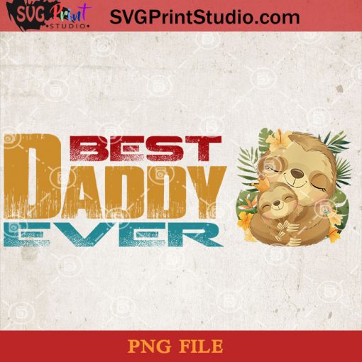 Sloth Best Dad Ever PNG, Sloth PNG, Happy Father's Day PNG, Daughter PNG Instant Download