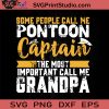 Some People Call Me Pontoon Captain The Most Important Call Me Grandpa SVG, Father SVG, Happy Father's Day SVG, Dad SVG EPS DXF PNG Cricut File Instant Download