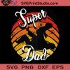 Super DAD SVG, Father SVG, Happy Father's Day SVG, Dad SVG EPS DXF PNG Cricut File Instant Download
