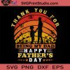 Thank You For Being My DAD Happy Father's Day SVG, Father SVG, Happy Father's Day SVG, Dad SVG EPS DXF PNG Cricut File Instant Download