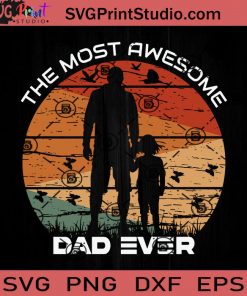 The Most Awesome Dad Ever SVG, Father SVG, Happy Father's Day SVG, Dad SVG EPS DXF PNG Cricut File Instant Download