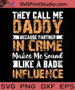 They Call Me Daddy Because Partner In Crime Makes Me Sound Like A Bad Influence SVG, Father SVG, Happy Father's Day SVG, Dad SVG EPS DXF PNG Cricut File Instant Download