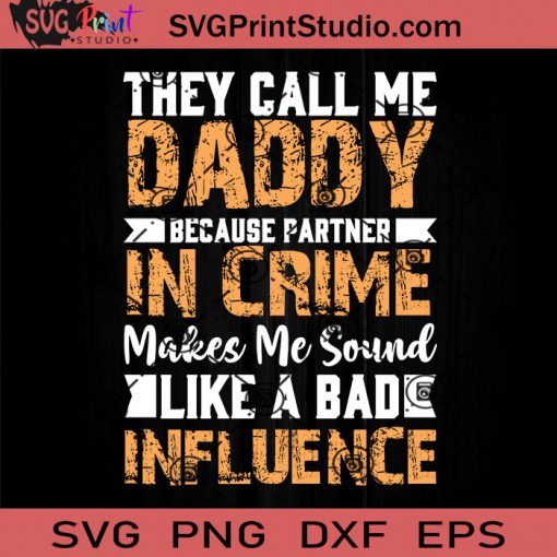 They Call Me Daddy Because Partner In Crime Makes Me Sound Like A Bad Influence SVG, Father SVG, Happy Father's Day SVG, Dad SVG EPS DXF PNG Cricut File Instant Download