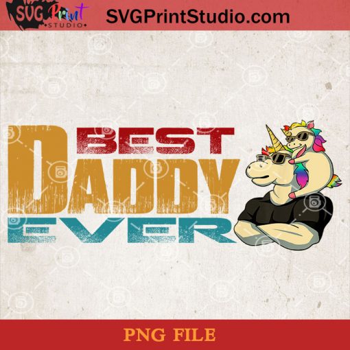 Unicorn Best Dad Ever PNG, Unicorn PNG, Happy Father's Day PNG, Daughter PNG Instant Download