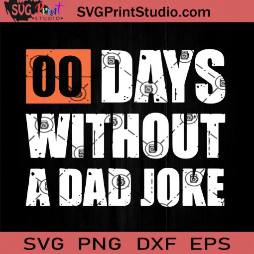 Zero Days Without A Dad Joke SVG, Happy Father's Day SVG, Dad SVG EPS DXF PNG Cricut File Instant Download