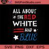 All About The Red White SVG, 4th Of July SVG, Independence Day SVG EPS DXF PNG Cricut File Instant Download