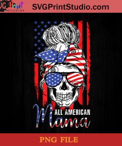 All American Mama USA Flag Messy Bun Skull Mom 4th Of July PNG, Happy Mother's Day PNG, Skull PNG, Momlife PNG Instant Download