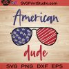 American Dude SVG, 4th of July SVG, America SVG EPS DXF PNG Cricut File Instant Download