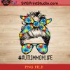 Autism Mom Life Messy Bun Sunglasses Bandana Mothers Day PNG, Happy Mother's Day PNG, Autism PNG, Momlife PNG Instant Download