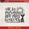 Be A Mermaid And Make Waves SVG, Summer SVG, Sea SVG, Mermaid SVG PNG Cricut File Instant Download