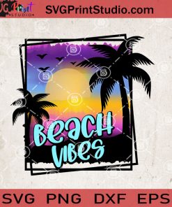 Beach Vibes SVG, Summer SVG, Sea SVG, Beach SVG EPS DXF PNG Cricut File Instant Download