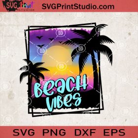 Beach Vibes SVG, Summer SVG, Sea SVG, Beach SVG EPS DXF PNG Cricut File ...