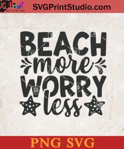 Beach More Worry Less SVG, Summer SVG, Sea SVG, Beach SVG PNG Cricut File Instant Download