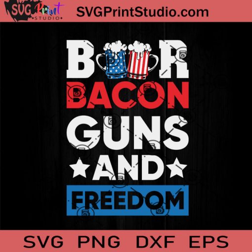 Beer Bacon And Freedom 4th SVG, 4th Of July SVG, Independence Day SVG EPS DXF PNG Cricut File Instant Download