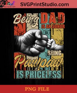 Being Dad Is An Honor Being PawPaw Is Priceless PNG, Happy Father's Day PNG, Dad PNG Instant Download
