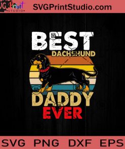 Best Dachshund Daddy Ever SVG, Happy Father's Day SVG, Dachsund Daddy SVG, Dad SVG EPS DXF PNG Cricut File Instant Download