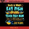Biden Buy A Man Eat Fish He Day Teach Fish Man To A Lifetime PNG, Fishing PNG, Joe Biden PNG Instant Download