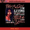 Black Girl Im Living My Best Life I Aint Going Back And Forth With You PNG, Black Girl PNG, Black Queen PNG Instant Download