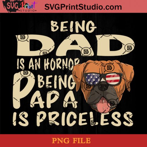 Boxer Being Dad Is An Hornor Being Papa Is Priceless PNG, Boxer Dog PNG, Happy Father's Day PNG, Dad PNG Instant Download