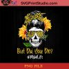 But Did You Die Mom Life Skull Bandana Sunflower Lover PNG, Skull PNG, Momlife PNG, Sunflower PNG Instant Download