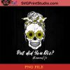 But Did You Die Momlife Skull With Bandana Sunflower Funny PNG, Skull PNG, Momlife PNG, Sunflower PNG Instant Download