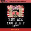 But Did You Die Momlife Skull With Bandana PNG, Skull PNG, Momlife PNG, American Flag PNG Instant Download