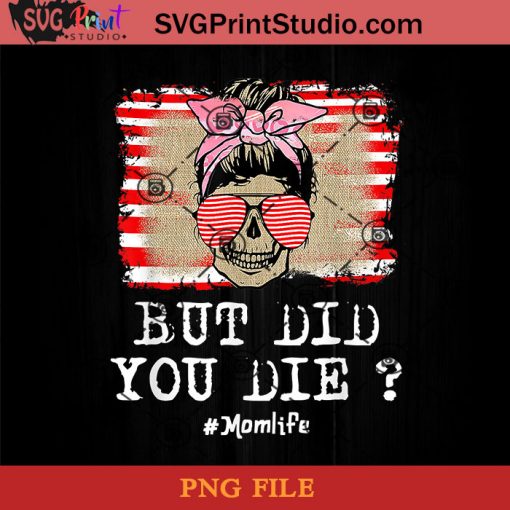 But Did You Die Momlife Skull With Bandana PNG, Skull PNG, Momlife PNG, American Flag PNG Instant Download