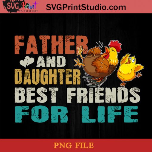 Chicken Father And Daughter Best Friends For Life PNG, Chicken PNG, Happy Father's Day PNG, Daughter PNG Instant Download