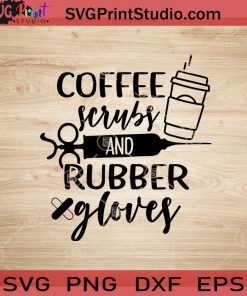Coffee Scrubs Rubber Gloves SVG, Nurse SVG, Nurse Life SVG EPS DXF PNG Cricut File Instant Download