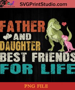 Dinosaur Father And Daughter Best Friends For Life PNG, Dinosaur PNG, Happy Father's Day PNG, Daughter PNG Instant Download