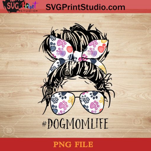 Dog Mom Life Messy Bun Hair Mothers Day Women Animal PNG, Happy Mother's Day PNG, Mom PNG, Paw PNG, Momlife PNG Instant Download