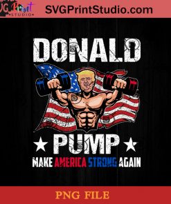Donald Pump Make America Strong Again PNG, Donald Trump PNG, America PNG Instant Download