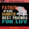 Elephants Father And Daughter Best Friends For Life PNG, Elephants PNG, Happy Father's Day PNG, Daughter PNG Instant Download