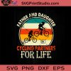 Father And Daughter Cycling Partners For Life SVG, Happy Father's Day SVG, Daddy SVG, Daughter SVG EPS DXF PNG Cricut File Instant Download