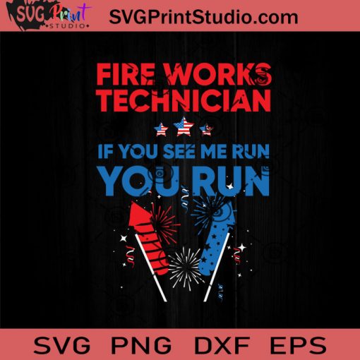 Fire Works Technician If You See Me Run You Run SVG, 4th Of July SVG, Independence Day SVG EPS DXF PNG Cricut File Instant Download