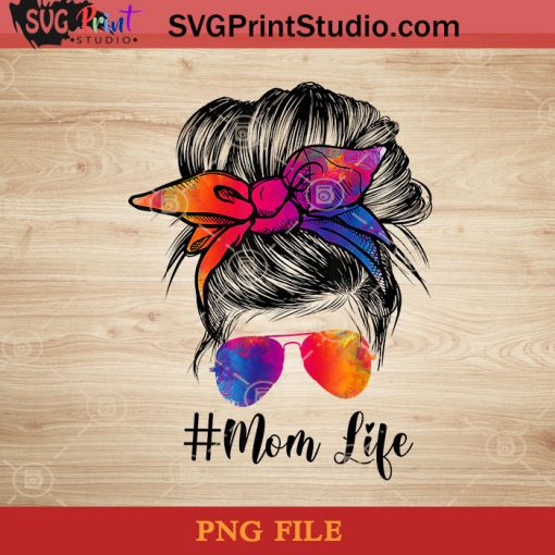 Funny Mom Life Messy Hair Bun Tie Dye Women Mothers Day PNG, Happy Mother's Day PNG, Mom PNG, Momlife PNG Instant Download